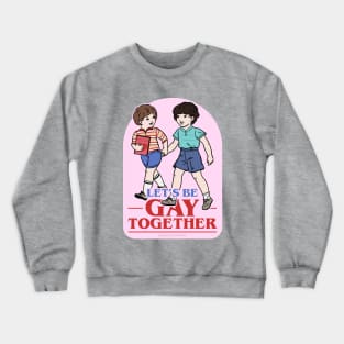 Let's Be Gay Together (Byler version) Crewneck Sweatshirt